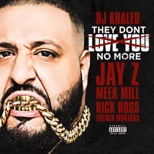 DJ Khaled - They Don’t Love You No More ft Jay Z, Rick Ross, Meek Mill & French Montana